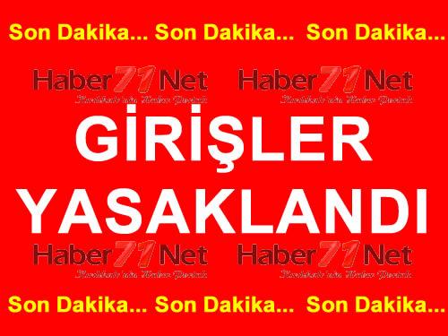 Girişler Yasaklandı - Kırıkkale Haber, Son Dakika Kırıkkale Haberleri