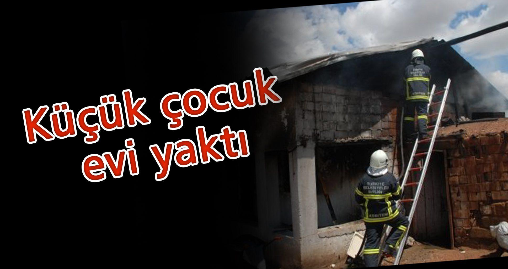 Çakmakla oynarken evi yaktı - Kırıkkale Haber, Son Dakika Kırıkkale Haberleri