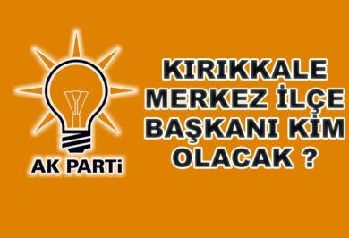 AK Parti Merkez İlçe Başkanlığı İçin Kulislerde İsimler Yarışıyor - Kırıkkale Haber, Son Dakika Kırıkkale Haberleri