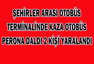 Terminal'de Otobüs Perona Daldı 2 Kişi Yaralandı - Kırıkkale Haber, Son Dakika Kırıkkale Haberleri