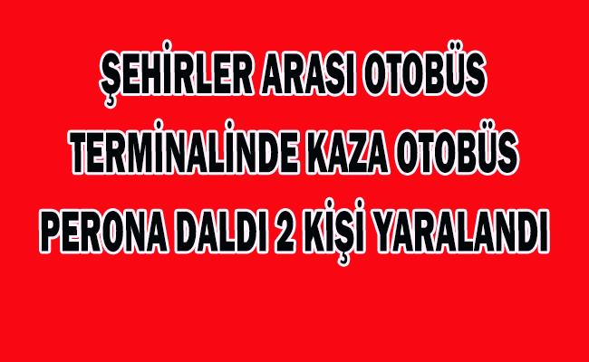 Terminal'de Otobüs Perona Daldı 2 Kişi Yaralandı - Kırıkkale Haber, Son Dakika Kırıkkale Haberleri