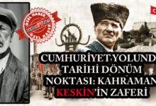 Cuhmuriyet Yolunda Tarihi Dönüm Noktası Kahraman KESKİN'liler - Kırıkkale Haber, Son Dakika Kırıkkale Haberleri