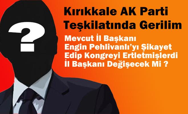 İl Başkanı Kim Olacak Partinin Önde Gelen İsimleri Tepkili - Kırıkkale Haber, Son Dakika Kırıkkale Haberleri