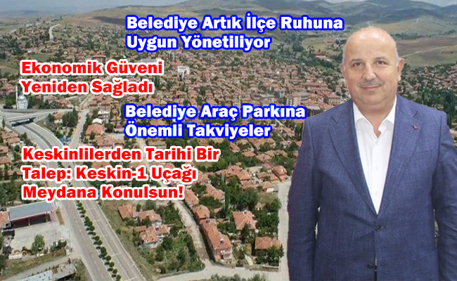 Keskin’de Değişim Rüzgârı Başkan Cönger 9 Ayda Takdir Topladı - Kırıkkale Haber, Son Dakika Kırıkkale Haberleri