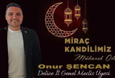 Delice İl Genel Meclis Üyesi Onur Şencan'dan Miraç Kandili Mesajı - Kırıkkale Haber, Son Dakika Kırıkkale Haberleri