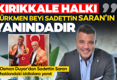 Duyar; Kırıkkale Halkı Türkmen beyi Sadettin Saran'ın yanındadır - Kırıkkale Haber, Son Dakika Kırıkkale Haberleri